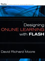 Designing Online Learning with Flash by David Richard Moore